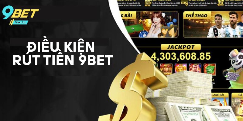 Điều kiện rút tiền 9bet