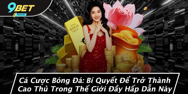 Cá Cược Bóng Đá: Bí Quyết Để Trở Thành Cao Thủ Trong Thế Giới Đầy Hấp Dẫn Này