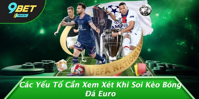 Các Yếu Tố Cần Xem Xét Khi Soi Kèo Bóng Đá Euro