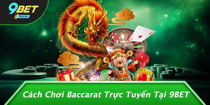Cách Chơi Baccarat Trực Tuyến Tại 9BET