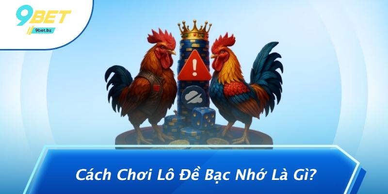Cách Chơi Lô Đề Bạc Nhớ Là Gì?
