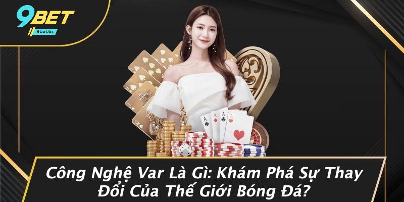 Công Nghệ Var Là Gì: Khám Phá Sự Thay Đổi Của Thế Giới Bóng Đá?