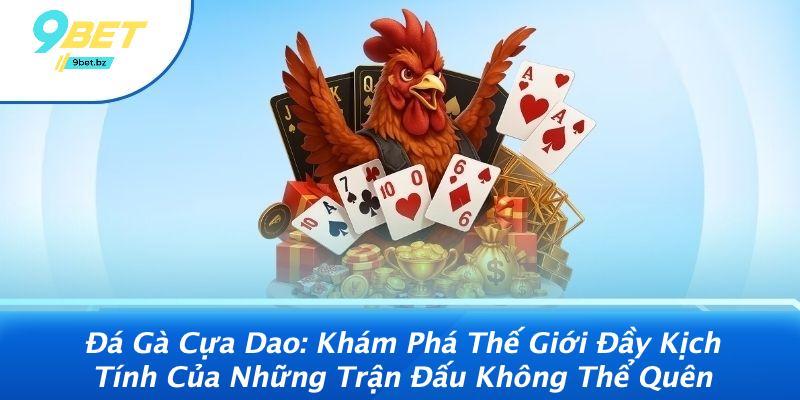 Đá Gà Cựa Dao: Khám Phá Thế Giới Đầy Kịch Tính Của Những Trận Đấu Không Thể Quên