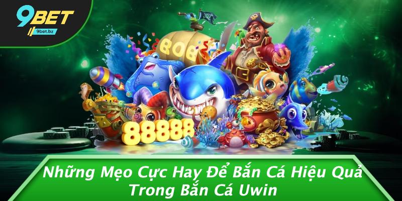 Những Mẹo Cực Hay Để Bắn Cá Hiệu Quả Trong Bắn Cá Uwin